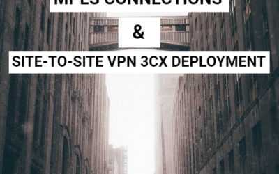 MPLS Connections and Site-to-Site VPN 3CX Deployment